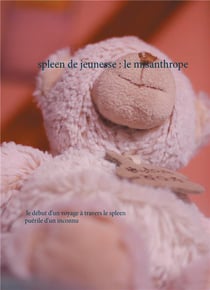 Spleen de jeunesse : le misanthrope - le début d'un voyage à travers le spleen puérile d'un inconnu