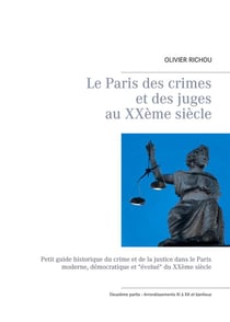 Le paris des crimes et des juges au xxème siècle - deuxieme partie : arrondissements xi à xx et banlieue