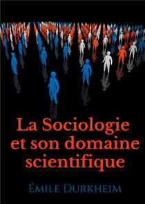 La sociologie et son domaine scientifique - un texte fondateur de l'institutionnalisation de la soci