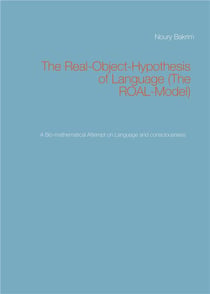 The real-object-hypothesis of language (the roal-model) : a bio-mathematical attempt on language and