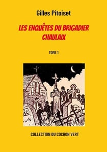 Les enquêtes du brigadier Chaulaix t.1