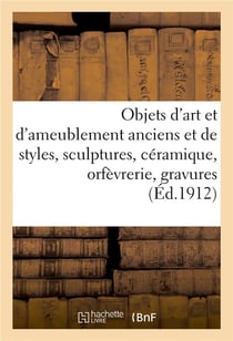Objets d'art et d'ameublement anciens et de styles, sculptures, céramique, orfèvrerie : gravures, tableaux, fourrures, manteaux, livres, tapis anciens d'Orient, étoffes brodées