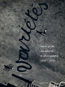 Variétés - avant-garde, surréalisme et photographie, 1928-1930
