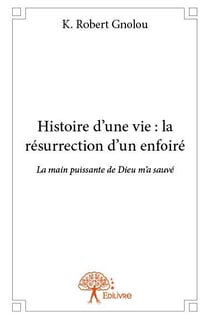 Histoire d'une vie : la résurrection d'un enfoiré - la main puissante de dieu m'a sauvé