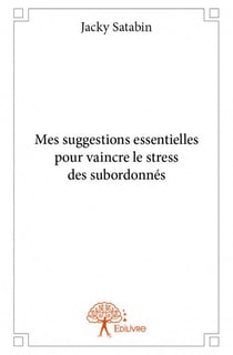 Mes suggestions essentielles pour vaincre le stress des subordonnés