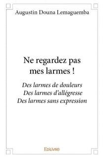 Ne regardez pas mes larmes !