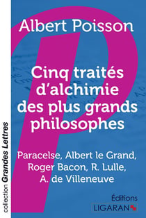 Cinq traités d'alchimie des plus grands philosophes - Paracelse, Albert le Grand, Roger Bacon, R. Lulle, Arn. de Villeneuve