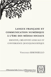 Langue francaise et communication numérique à l'ère des médias sociaux : identité, créativité lexicale et convergence (socio)linguistique