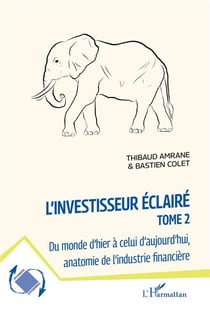 L'investisseur éclairé : Du monde d'hier à celui d'aujourd'hui, anatomie de l'industrie financière