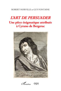 L'art de persuader : Une pièce énigmatique attribuée à Cyrano de Bergerac