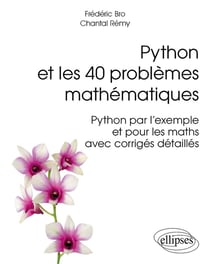 Python et les 40 problèmes mathématiques - Python par l'exemple et pour les maths, avec corrigés détaillés