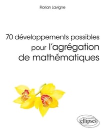 70 développements possibles pour l'agrégation de mathématiques