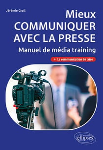 Mieux communiquer avec la presse - manuel de média training