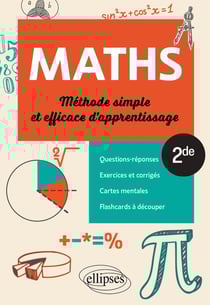 Mathématiques : 2de - Méthode simple et efficace d'apprentissage - Questions-réponses, exercices et corrigés, cartes mentales et flashcards à découper