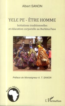 Yele pe - être homme -Initiations traditionnelles et éducation corporelle au burkina faso