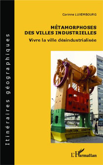 Métamorphoses des villes industrielles - vivre la ville désindustrialisée