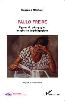 Paulo Freire - figures du pédagogue, imaginaire du pédagogique