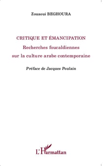 Critique et émancipation - recherches foucaldiennes sur la culture arabe contemporaine