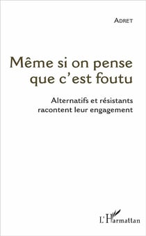 Même si on pense que c'est foutu - alternatifs et résistants racontent leur engagement