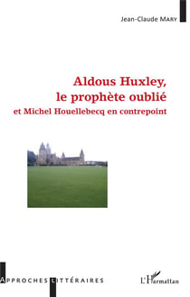 Aldous Huxley, le prophète oublié et Michel Houellebecq en contrepoint