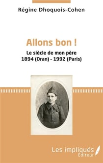 Allons bon ! le siècle de mon père 1894 (Oran) - 1992 (Paris)