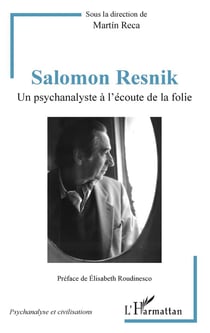 Salomon Resnik - un psychanalyste à l'écoute de la folie