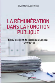 La rémunération dans la fonction publique - enjeu des conflits sociaux au Sénégal (1949/2019)