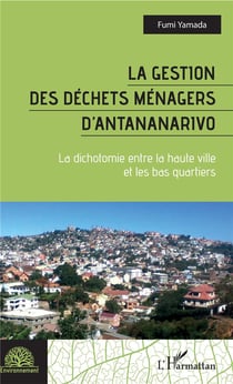 La gestion des déchets ménagers d'Antananarivo - la dichotomie entre la haute ville et les bas quartiers