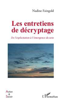 Les entretiens de décryptage - de l'explicitation à l'émergence du sens
