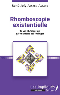 Rhomboscopie existentielle - la vie et l'après-vie par la théorie des losanges
