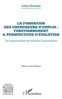 La formation des chercheurs d'emploi : fonctionnement & perspectives d'évolution, un regard inspiré des théories d'organisation