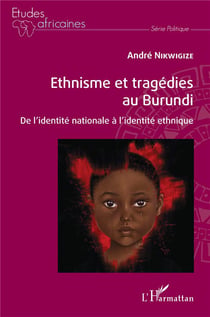 Ethnisme et tragédies au Burundi : de l'identité nationale à l'identité ethnique