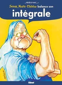 Soeur Marie-Thérèse : Intégrale : soeur Marie-Thérèse balance son intégrale