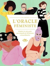 L'oracle féministe - explore ta voie grâce aux conseils de 50 femmes extraordinaires