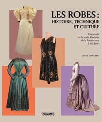 Les robes : Histoire, technique et culture, Une étude de la mode féminine de la Renaissance à nos jours