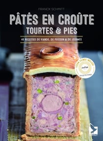 Pâtés en croûte, tourtes et pies : 40 recettes de viande, de poisson et de légumes
