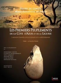 Les premiers peuplements de la Côte d?Azur et de la Ligurie - 1 million d?années sur les rivages de la Méditerranée t.1 - le paléolithique