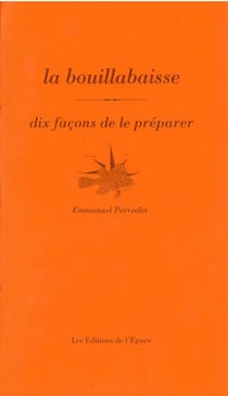 Dix façons de le préparer : la bouillabaisse
