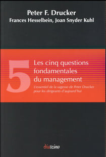 Les cinq questions fondamentales du management - l'essentiel de la sagesse de peter drucker pour les dirigeants d'aujourd'hui