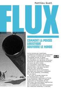 Flux - Comment la pensée logistique gouverne le monde