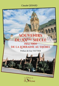 Souvenirs du XXème siècle : 1914-1960 De la Lorraine au Djebel