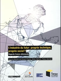 L'industrie du futur : progrès technique, progrès social ? regards franco-allemands