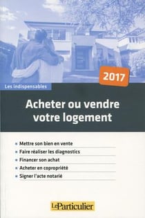 Acheter ou vendre son logement (édition 2017)