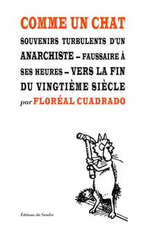 Comme un chat - souvenirs turbulents d'un anarchiste, faussaire à ses heures, vers la fin du XXe siècle