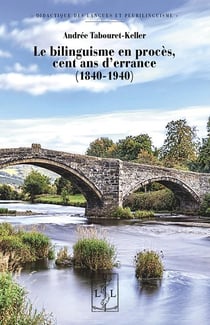Le bilinguisme en procès : cent ans d'errance (1840-1940)