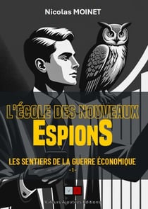 Les sentiers de la guerre économique Tome 1 : L'école des nouveaux espions