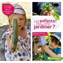 Les enfants ! vous venez jardiner ? 45 activités pour faire aimer le jardinage aux enfants