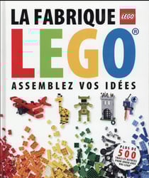 La fabrique Lego - assemblez vos idées