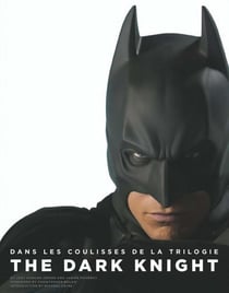 Dans Les Coulisses De La Trilogie Dark Knight - Livre Officiel