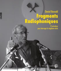 Fragments radiophoniques - 12 entretiens pour interroger le vingtième siècle